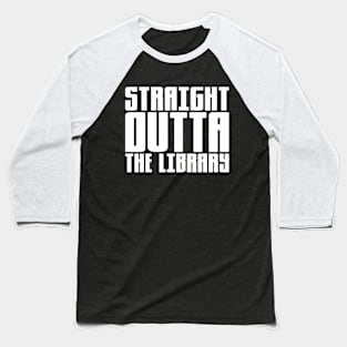 Straight Outta The Library Baseball T-Shirt